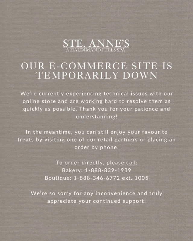  Our online store is temporarily down  but dont worry, your favourites are still just a call away!You can place orders by phone or visit one of our retail partners while we work to get things back up and running.Thank you for your patience and support!  Bakery: 1-888-839-1939 Boutique: 1-888-346-6772 ext. 1005